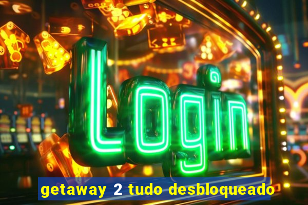 getaway 2 tudo desbloqueado